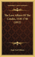 Love Affairs Of The Condes, 1530-1740 (1912)