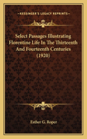 Select Passages Illustrating Florentine Life In The Thirteenth And Fourteenth Centuries (1920)