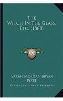 Witch In The Glass, Etc. (1888)