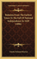 Bohemia From The Earliest Times To The Fall Of National Independence In 1620 (1896)