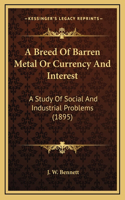 A Breed Of Barren Metal Or Currency And Interest