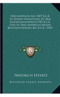 Anspruch Aus 1007 B.G.B. in Seinem Verhaltniss Zu Dem Eigentumsanspruch 985 B.G.B. Und Zu Dem Anspruch Wegen Besitzentziehung 861 B.G.B. (1907)