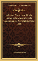 Sokrates Nach Dem Grade Seiner Schuld Zum Schutz Gegen Neuere Verunglimpfung (1839)