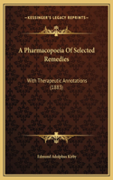 A Pharmacopoeia Of Selected Remedies: With Therapeutic Annotations (1883)