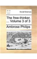 Free-Thinker. ... Volume 3 of 3 the Free-Thinker. ... Volume 3 of 3