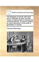 The Diseases of Women with Child, and in Child-Bed