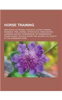 Horse Training: Airs Above the Ground, Cavaletti, Clicker Training, Dressage, Free Jumping, Hipparchicus, Horse Master, Longeing, Natu