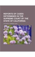Reports of Cases Determined in the Supreme Court of the State of California