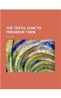 The Teeth, How to Preserve Them