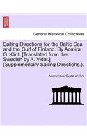 Sailing Directions for the Baltic Sea and the Gulf of Finland. by Admiral G. Klint. [Translated from the Swedish by A. Vidal.] (Supplementary Sailing Directions.).