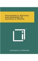 Philosophical Writings and Aphorisms of Gustavus A. Pfeiffer