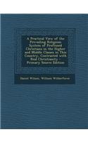 A Practical View of the Prevailing Religious System of Professed Christians in the Higher and Middle Classes in This Country, Contrasted with Real C