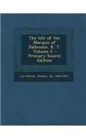 The Life of the Marquis of Dalhousie, K. T. Volume 2