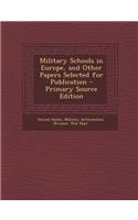 Military Schools in Europe, and Other Papers Selected for Publication: (English)