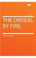 The Ordeal by Fire;
