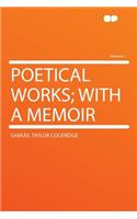 Poetical Works; With a Memoir Volume 1