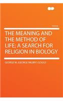 The Meaning and the Method of Life; A Search for Religion in Biology