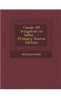 Canals of Irrigation in India... - Primary Source Edition: (English)