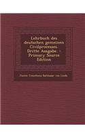 Lehrbuch Des Deutschen Gemeinen Civilprocesses. Dritte Ausgabe. - Primary Source Edition