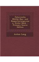 Osterreichs Militar-Bau- Und Bequartierungswesen, Erster Band. - Primary Source Edition