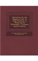 Discourses on the Bhagavat Gita: To Help Students in Studying Its Philosophy - Primary Source Edition