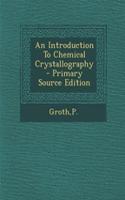 An Introduction to Chemical Crystallography - Primary Source Edition