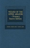 Wizard of the Upper Amazon