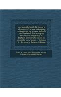 An Alphabetical Dictionary of Coats of Arms Belonging to Families in Great Britain and Ireland; Forming an Extensive Ordinary of British Armorials; Up