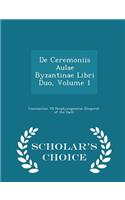 De Ceremoniis Aulae Byzantinae Libri Duo, Volume 1 - Scholar's Choice Edition