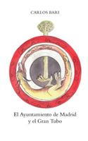 Ayuntamiento de Madrid y el Gran Tubo
