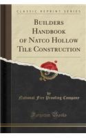 Builders Handbook of Natco Hollow Tile Construction (Classic Reprint)