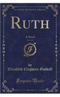 Ruth, Vol. 1 of 3: A Novel (Classic Reprint)