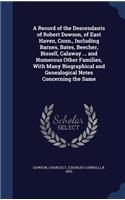 Record of the Descendants of Robert Dawson, of East Haven, Conn., Including Barnes, Bates, Beecher, Bissell, Calaway ... and Numerous Other Families, With Many Biographical and Genealogical Notes Concerning the Same