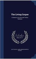 The Living Corpse: A Drama in six Acts and Twelve Tableaux