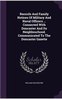 Records And Family Notices Of Military And Naval Officers ... Connected With Doncaster And Its Neighbourhood. Communicated To The Doncaster Gazette