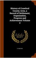 History of Crawford County, Iowa, a Record of Settlement, Organization, Progress and Achievement Volume 2