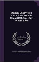 Manual Of Devotion And Hymns For The House Of Refuge, City Of New York