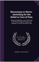 Neurectasy or Nerve-stretching for the Relief or Cure of Pain