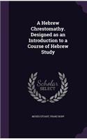 A Hebrew Chrestomathy. Designed as an Introduction to a Course of Hebrew Study