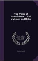 The Works of Hannah More... With a Memoir and Notes