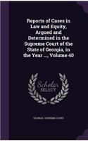 Reports of Cases in Law and Equity, Argued and Determined in the Supreme Court of the State of Georgia, in the Year ..., Volume 40