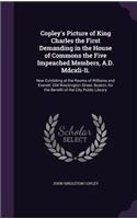 Copley's Picture of King Charles the First Demanding in the House of Commons the Five Impeached Members, A.D. Mdcxli-Ii.