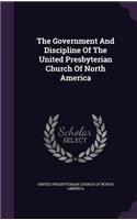 Government And Discipline Of The United Presbyterian Church Of North America