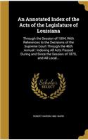 An Annotated Index of the Acts of the Legislature of Louisiana