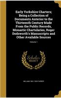 Early Yorkshire Charters; Being a Collection of Documents Anterior to the Thirteenth Century Made From the Public Records, Monastic Chartularies, Roger Dodsworth's Manuscripts and Other Available Sources; Volume 1