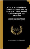 Notes of a Journey From Cornhill to Grand Cairo, by the Way of Lisbon, Athens, Constantinople, and Jeruslaem