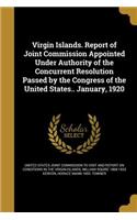 Virgin Islands. Report of Joint Commission Appointed Under Authority of the Concurrent Resolution Passed by the Congress of the United States.. January, 1920