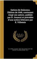 Satires de Dulorens. Edition de 1646, Contenant Vingt-Six Satires, Publiee Par D. Jouaust Et Precedee D'Une Notice Litteraire Par E. Villemin