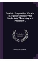 Guide to Preparation Work in Inorganic Chemistry for Students of Chemistry and Pharmacy ..