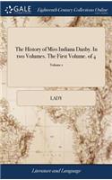 The History of Miss Indiana Danby. in Two Volumes. the First Volume. of 4; Volume 1